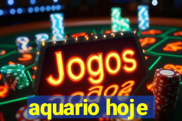 aquario hoje